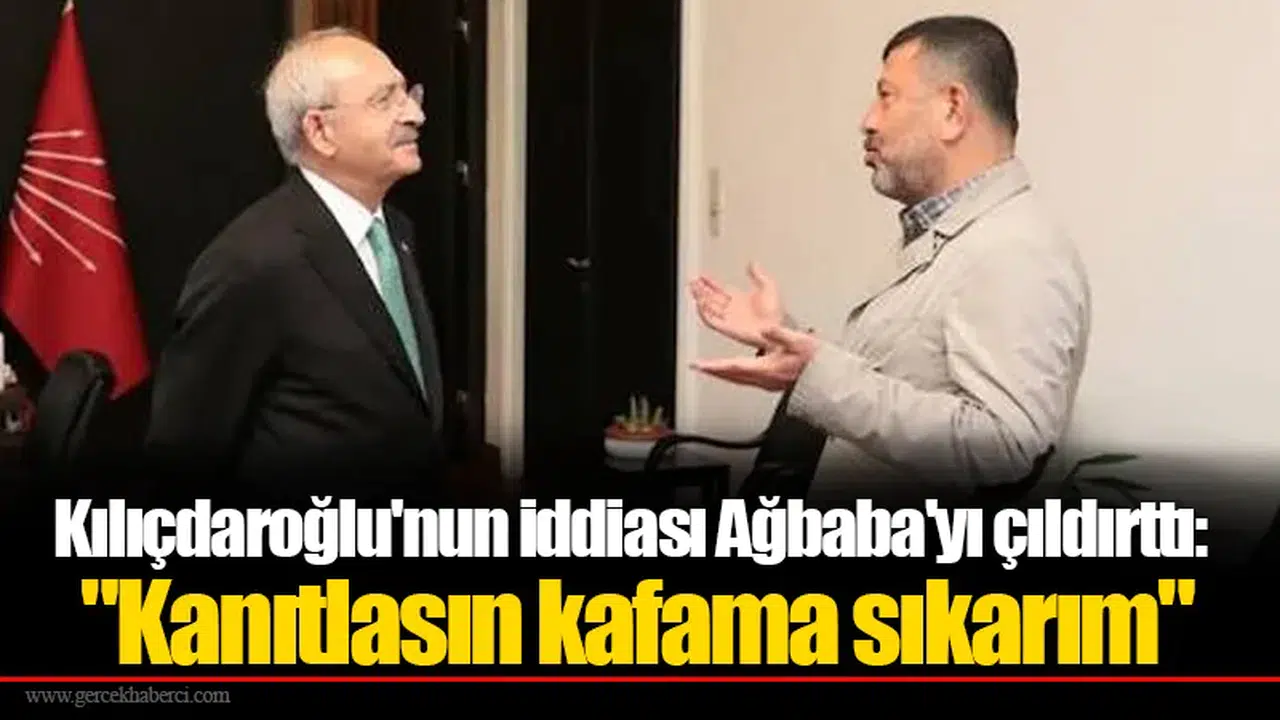 Kılıçdaroğlu'nun iddiası Ağbaba'yı çıldırttı:  "Kanıtlasın kafama sıkarım"