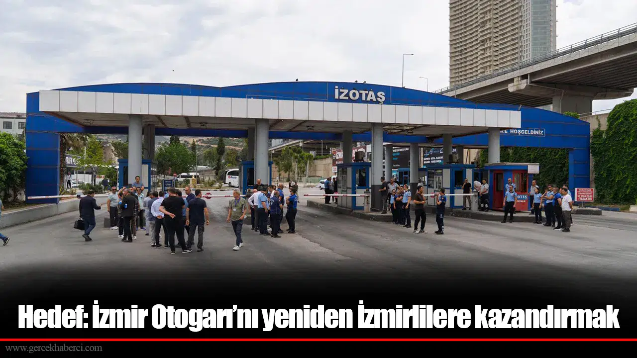 Hedef: İzmir Otogarı’nı yeniden İzmirlilere kazandırmak
