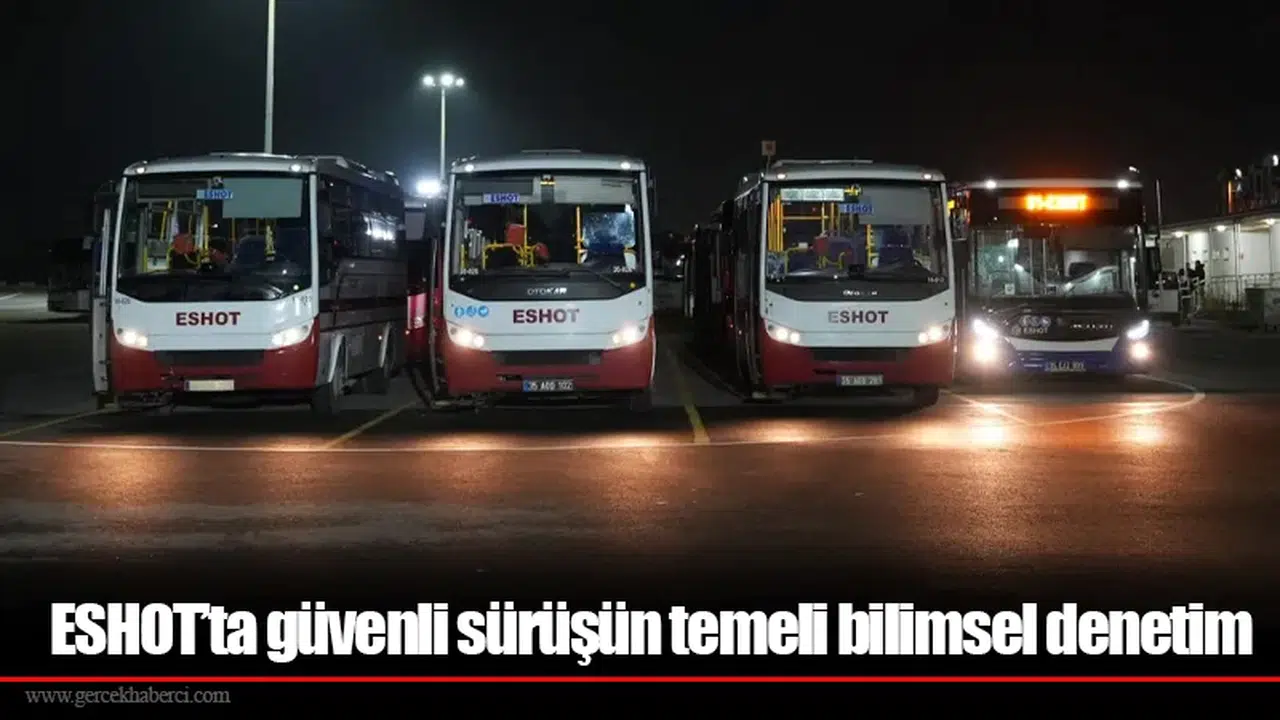 ESHOT’ta güvenli sürüşün temeli bilimsel denetim