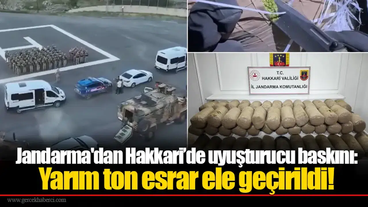 Jandarma'dan Hakkari’de uyuşturucu baskını: Yarım ton esrar ele geçirildi!