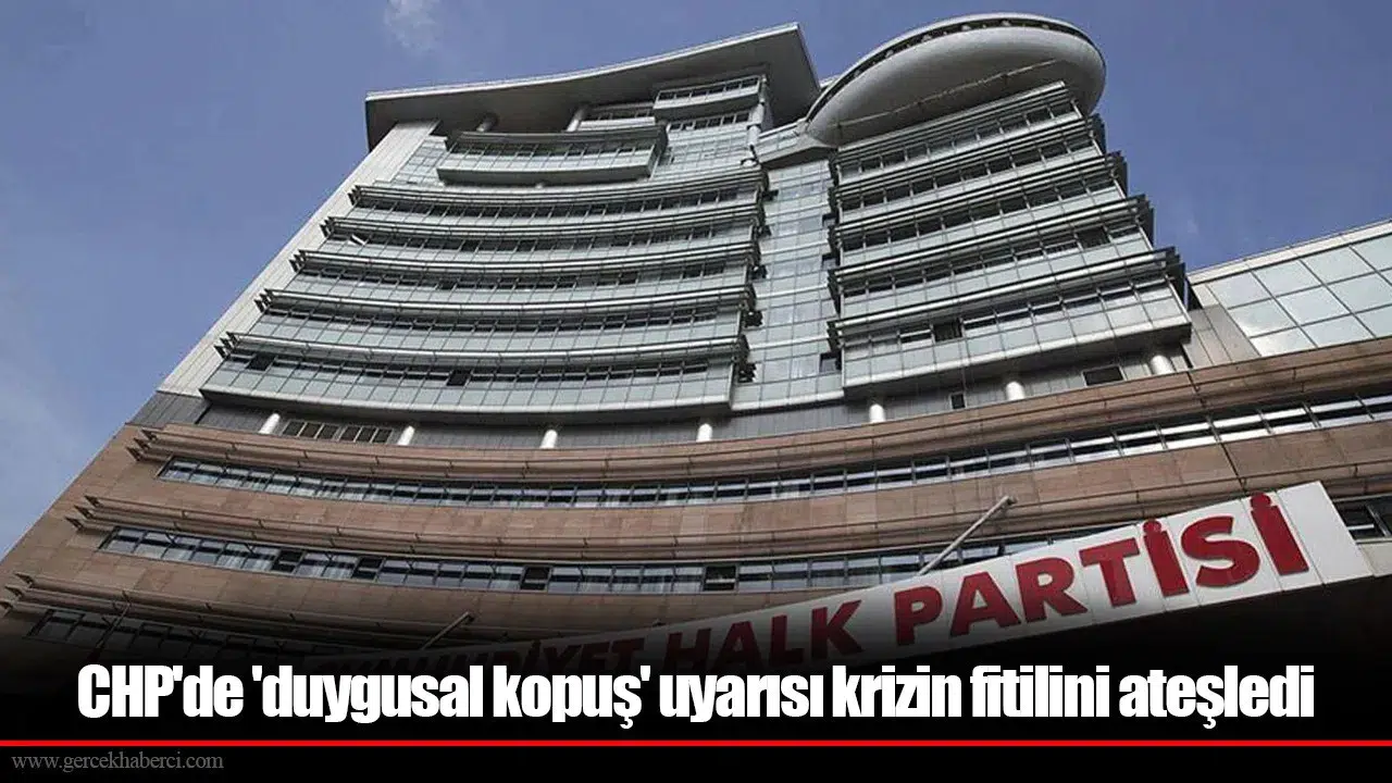 CHP'de 'duygusal kopuş' uyarısı krizin fitilini ateşledi