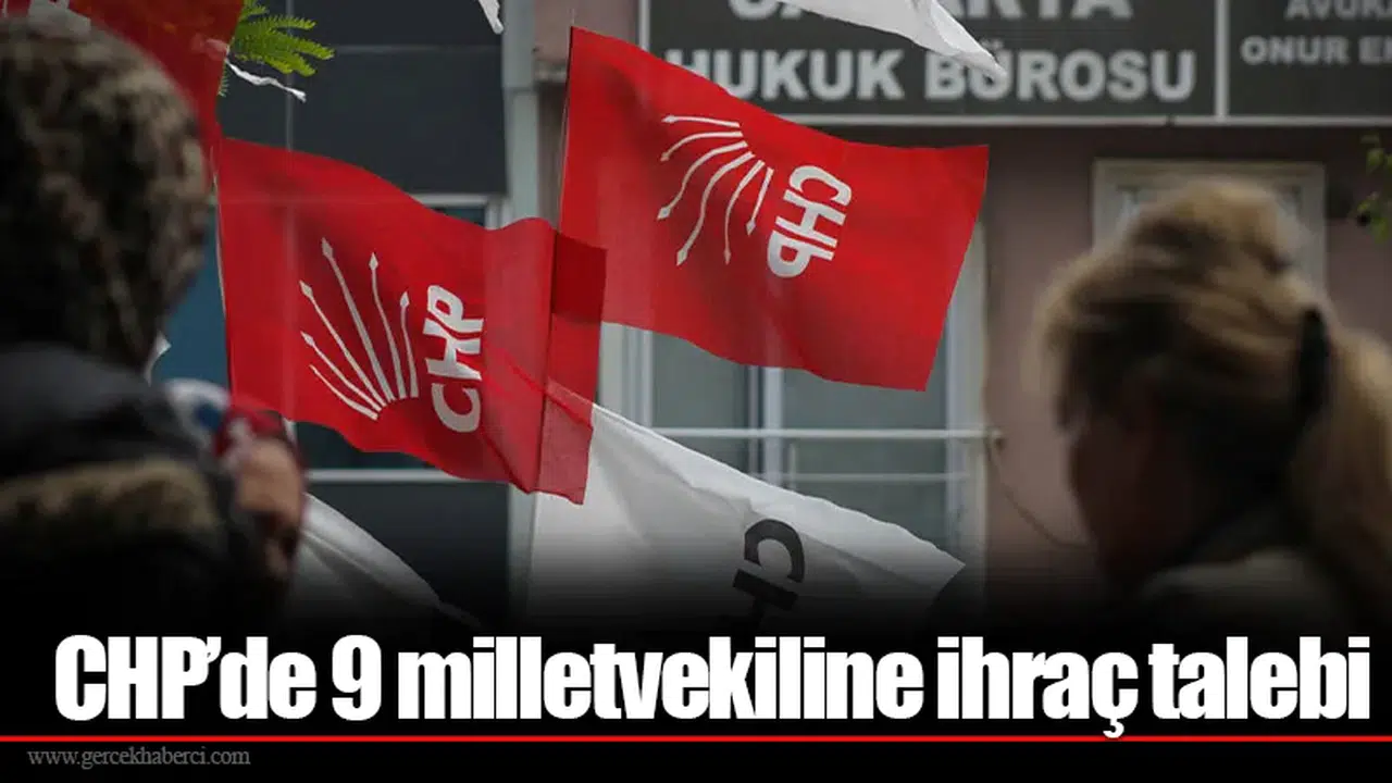 CHP’de 9 milletvekiline ihraç talebi