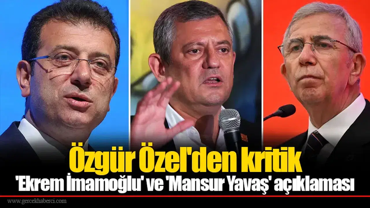 Özgür Özel'den kritik 'Ekrem İmamoğlu' ve 'Mansur Yavaş' açıklaması