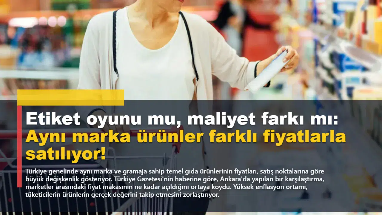 Etiket oyunu mu, maliyet farkı mı: Aynı marka ürünler farklı fiyatlarla satılıyor!