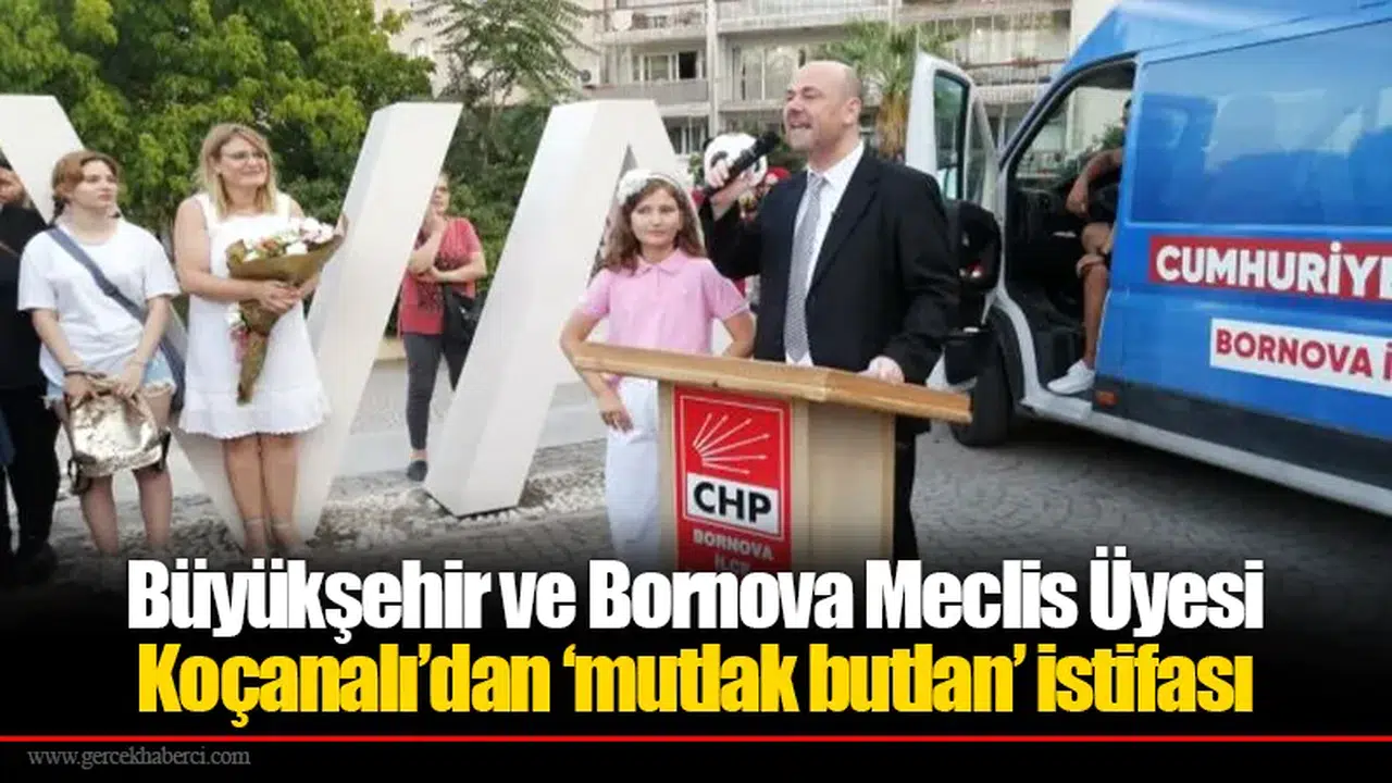 Büyükşehir ve Bornova Meclis Üyesi Koçanalı’dan ‘mutlak butlan’ istifası