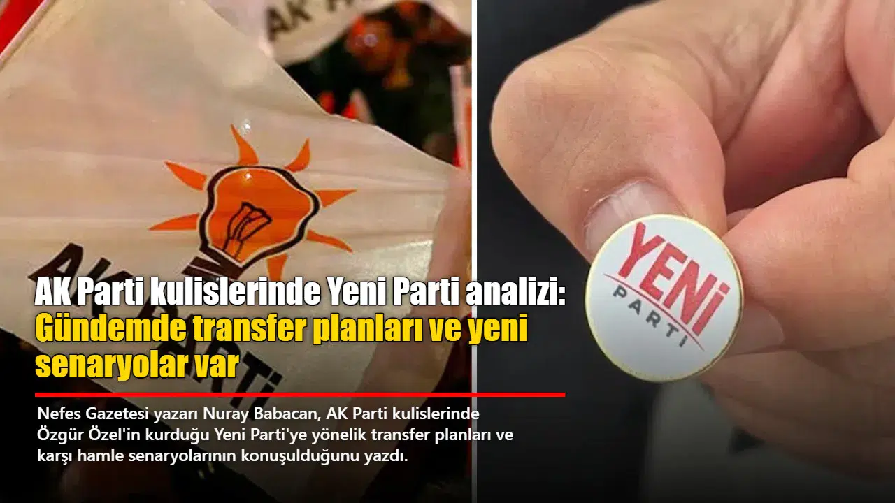AK Parti kulislerinde Yeni Parti analizi: Gündemde transfer planları ve yeni senaryolar var