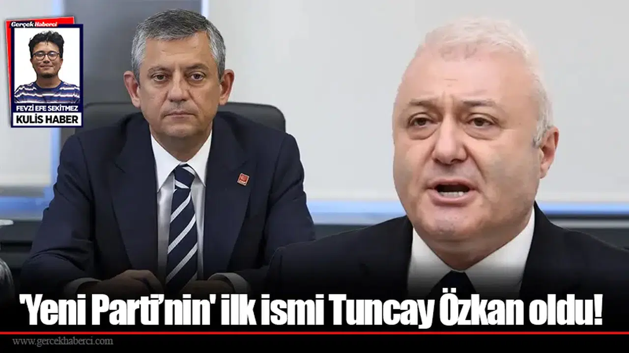 'Yeni Parti’nin' ilk ismi Tuncay Özkan oldu!