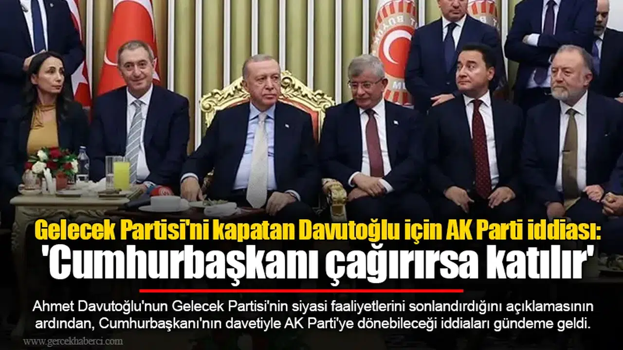 Gelecek Partisi'ni kapatan Davutoğlu için AK Parti iddiası: 'Cumhurbaşkanı çağırırsa katılır'
