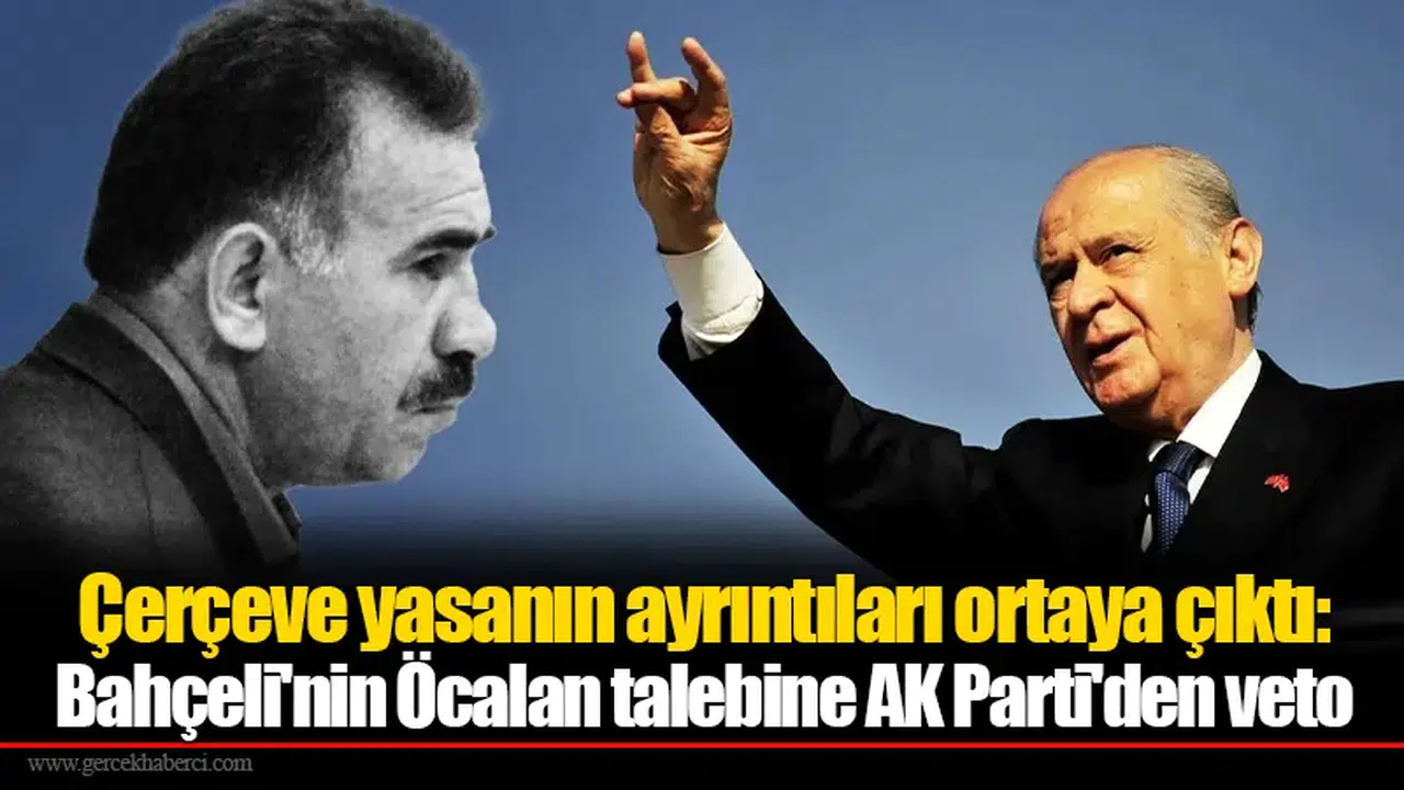 Çerçeve yasanın ayrıntıları ortaya çıktı: Bahçeli'nin Öcalan talebine AK Parti'den veto
