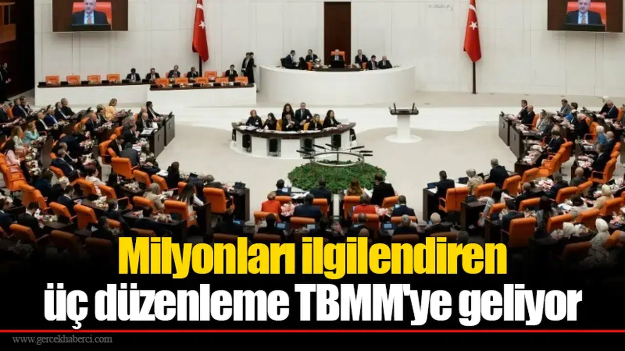 Milyonları ilgilendiren üç düzenleme TBMM'ye geliyor