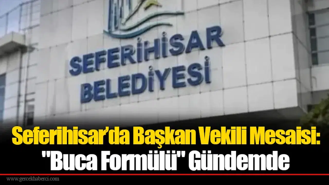 Seferihisar’da Başkan Vekili Mesaisi: "Buca Formülü" Gündemde
