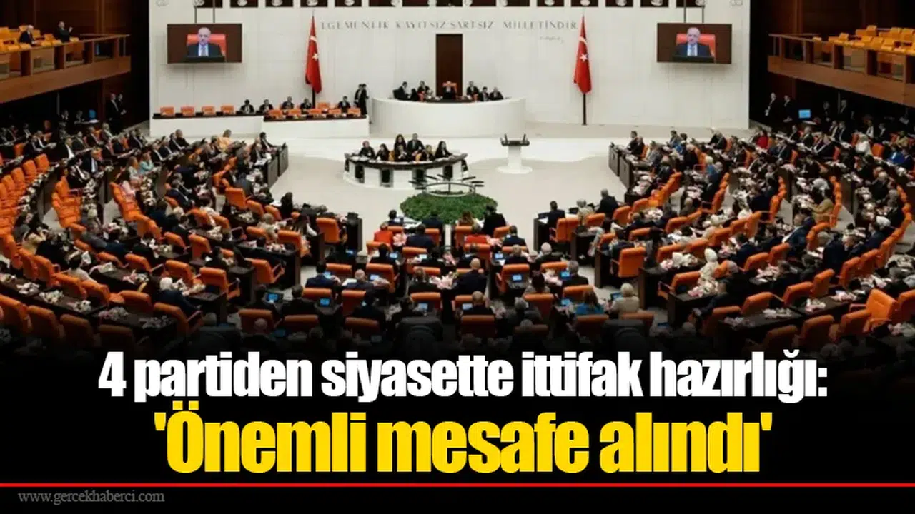 4 partiden siyasette ittifak hazırlığı: 'Önemli mesafe alındı'
