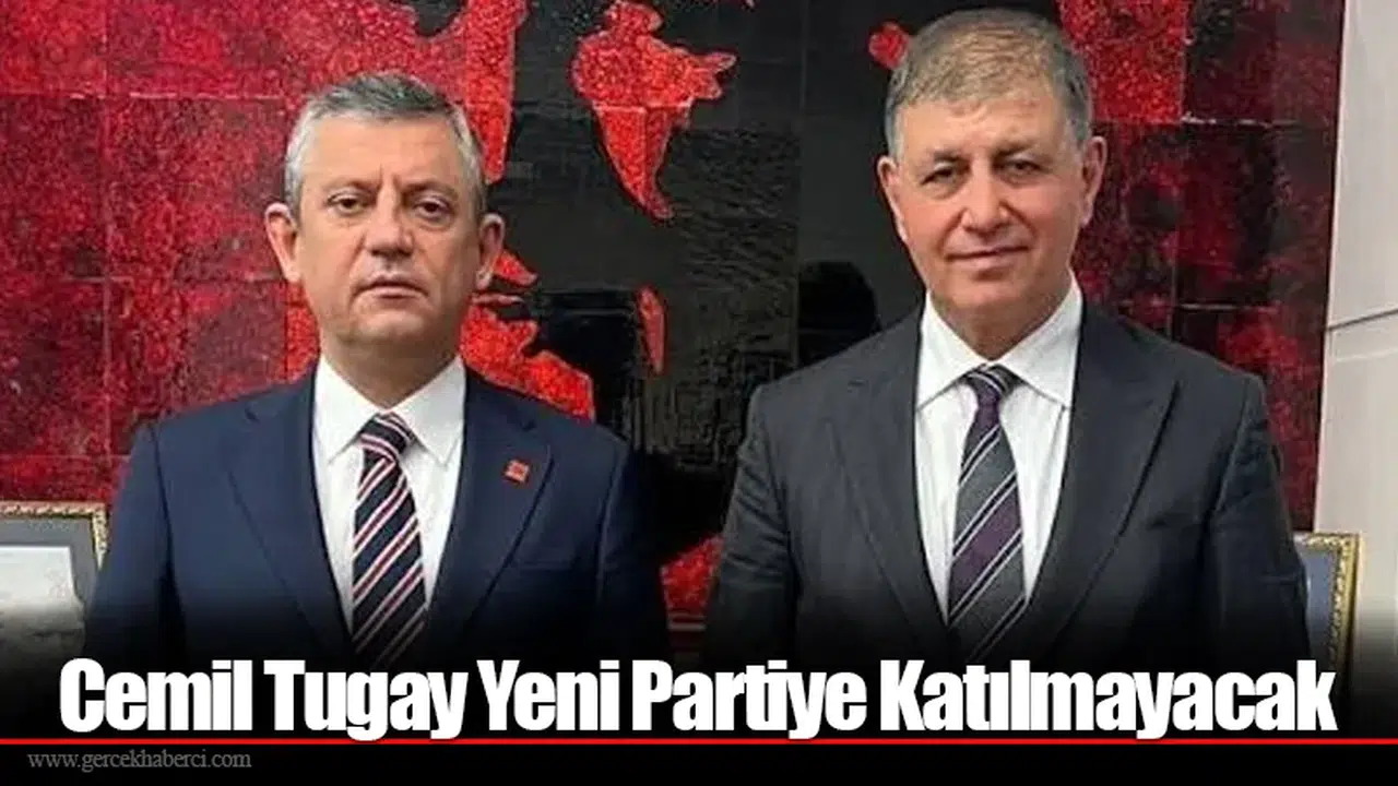 Cemil Tugay Yeni Partiye Katılmayacak
