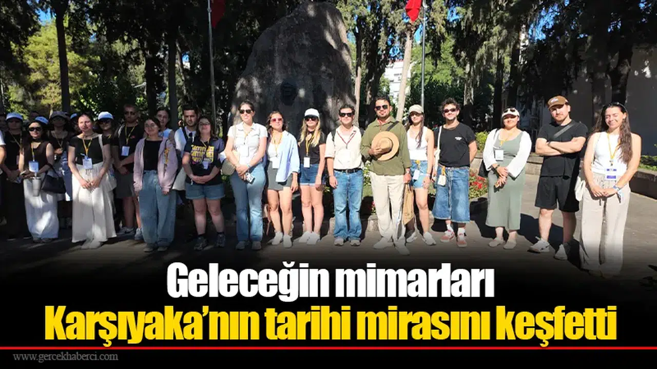 Geleceğin mimarları Karşıyaka’nın tarihi mirasını keşfetti