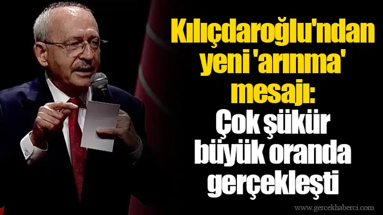 Kılıçdaroğlu'ndan yeni 'arınma' mesajı: Çok şükür büyük oranda gerçekleşti
