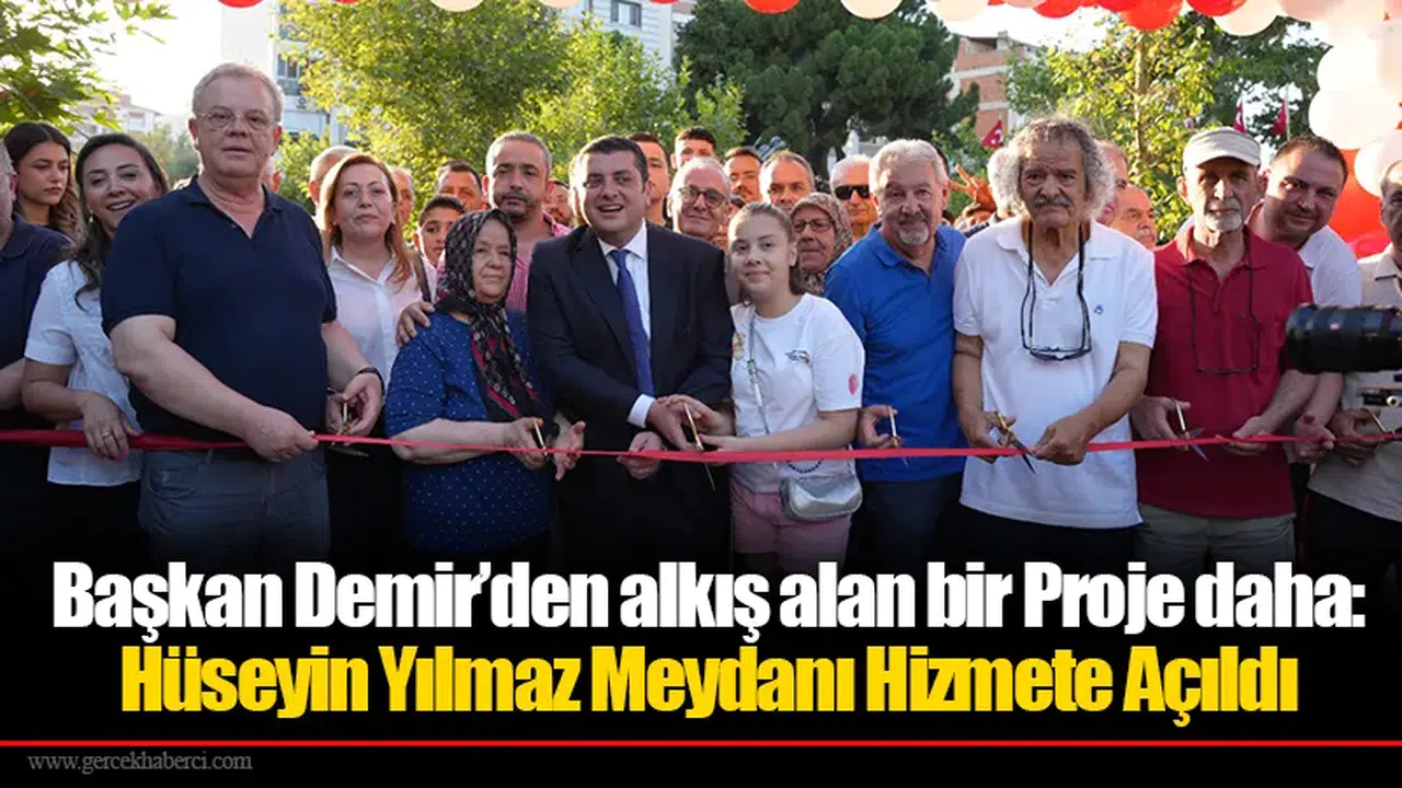 Başkan Demir’den alkış alan bir Proje daha:  Hüseyin Yılmaz Meydanı Hizmete Açıldı