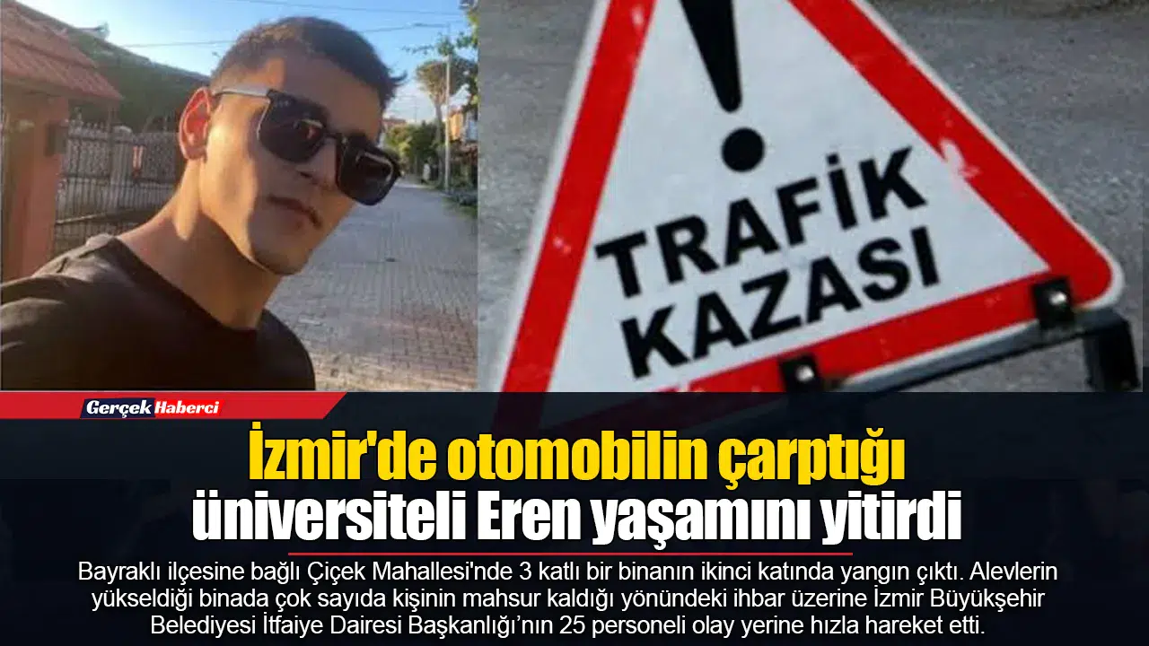 İzmir'de otomobilin çarptığı üniversiteli Eren yaşamını yitirdi