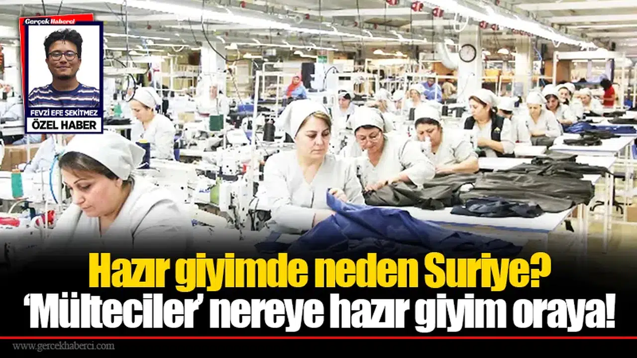 Hazır giyimde neden Suriye?  ‘Mülteciler’ nereye hazır giyim oraya!