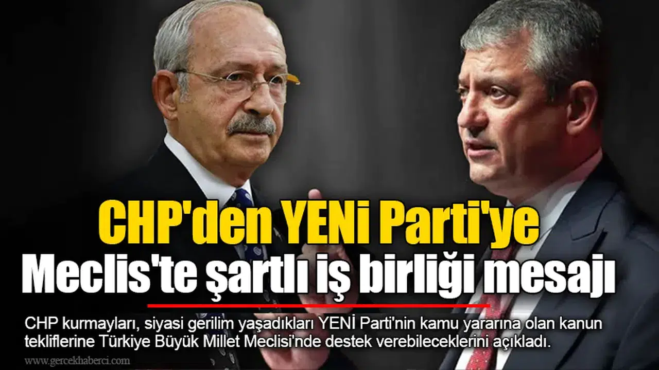 CHP'den YENİ Parti'ye Meclis'te şartlı iş birliği mesajı