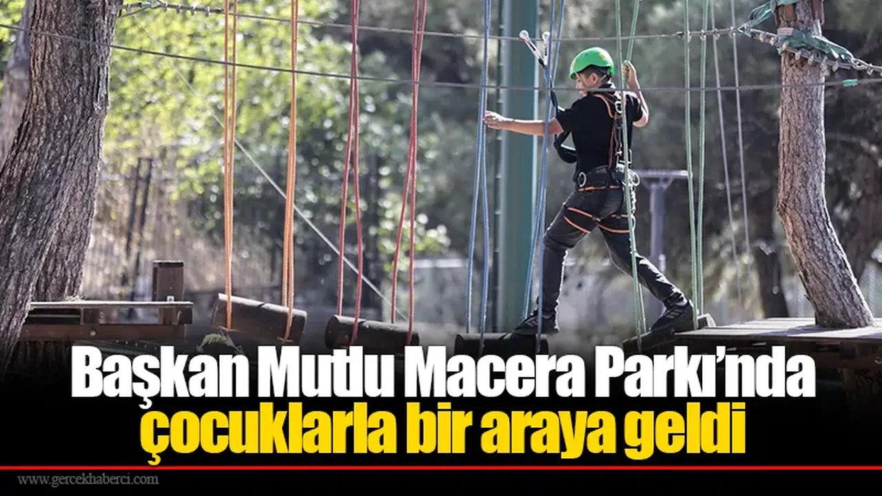 Başkan Mutlu Macera Parkı’nda çocuklarla bir araya geldi