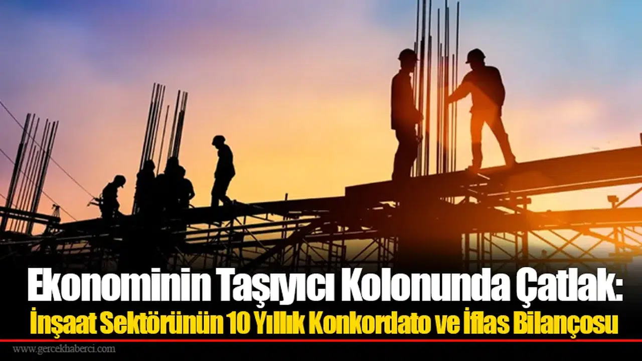 Ekonominin Taşıyıcı Kolonunda Çatlak: İnşaat Sektörünün 10 Yıllık Konkordato Ve İflas Bilançosu