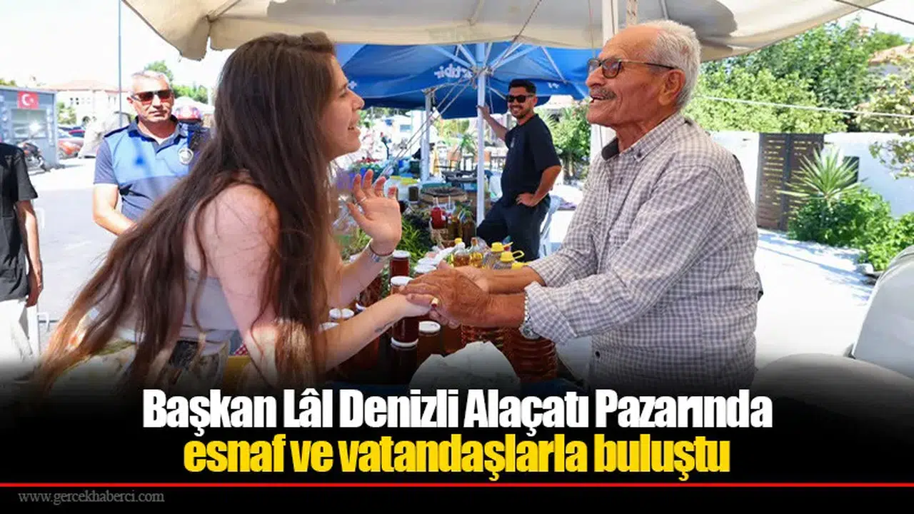 Başkan Lâl Denizli Alaçatı Pazarında esnaf ve vatandaşlarla buluştu