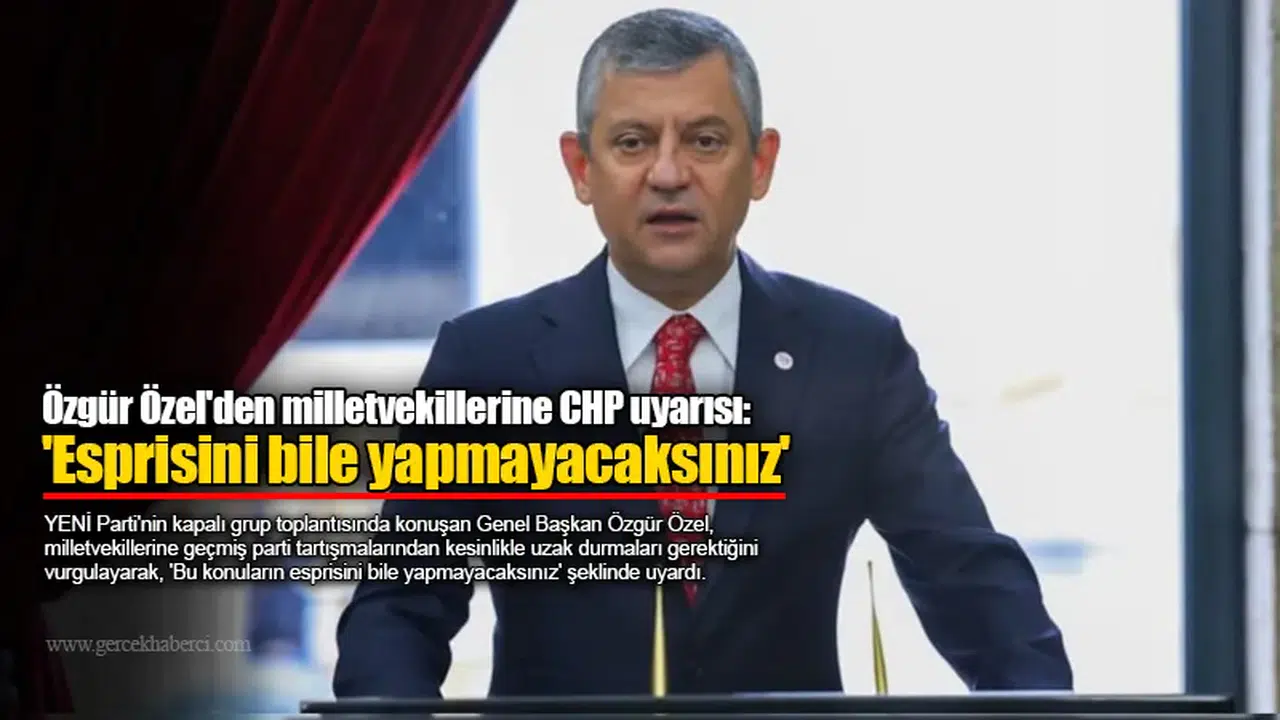 Özgür Özel'den milletvekillerine CHP uyarısı: 'Esprisini bile yapmayacaksınız'