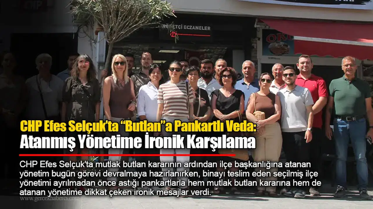 CHP Efes Selçuk’ta “Butlan”a Pankartlı Veda: Atanmış Yönetime İronik Karşılama