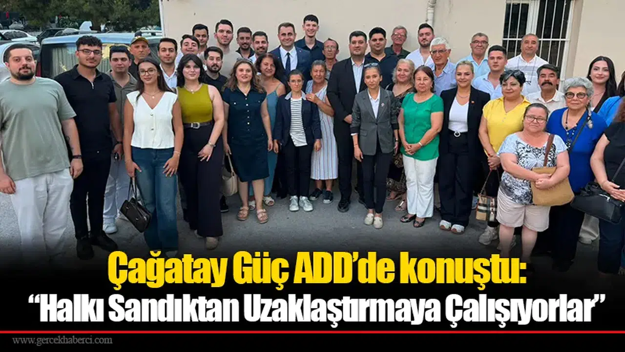 Çağatay Güç ADD’de konuştu: ““Halkı Sandıktan Uzaklaştırmaya Çalışıyorlar”
