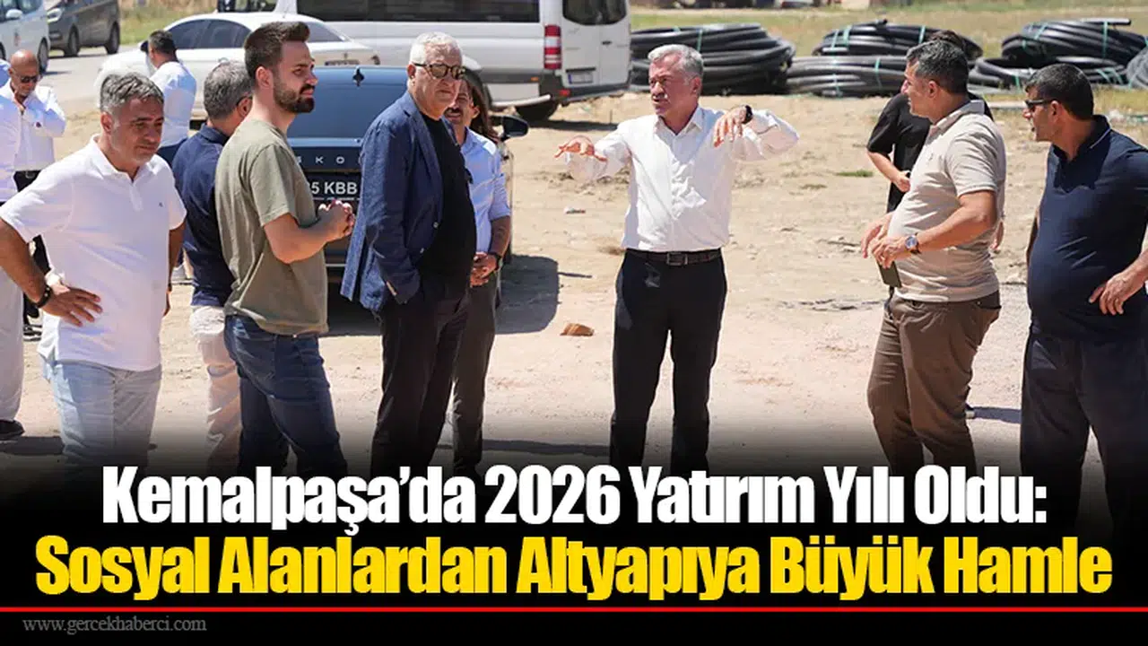 Kemalpaşa’da 2026 Yatırım Yılı Oldu: Sosyal Alanlardan Altyapıya Büyük Hamle