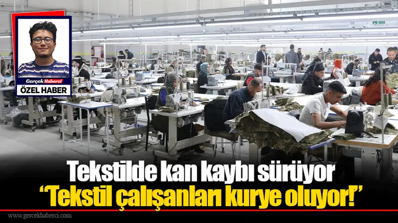 Tekstilde kan kaybı sürüyor “Tekstil çalışanları kurye oluyor!”