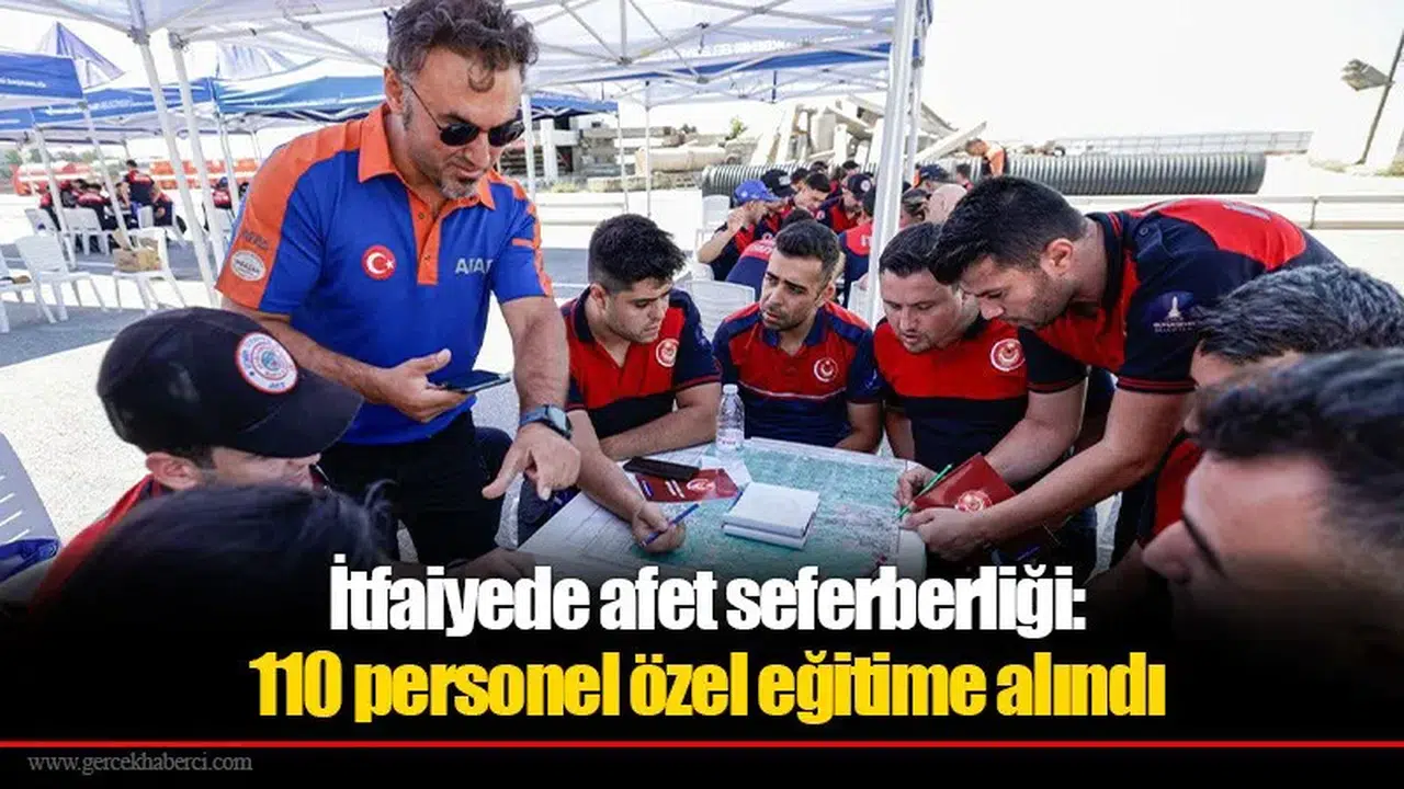 İtfaiyede afet seferberliği: 110 personel özel eğitime alındı