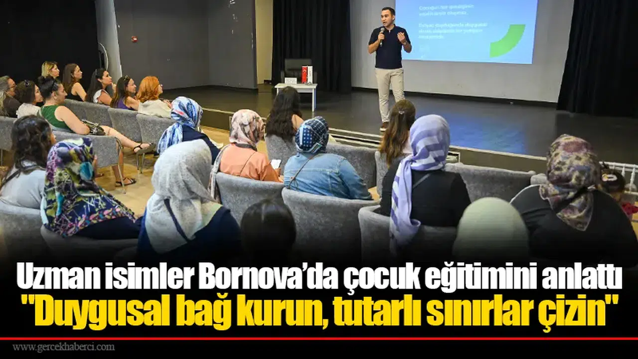 Uzman isimler Bornova’da çocuk eğitimini anlattı  "Duygusal bağ kurun, tutarlı sınırlar çizin"