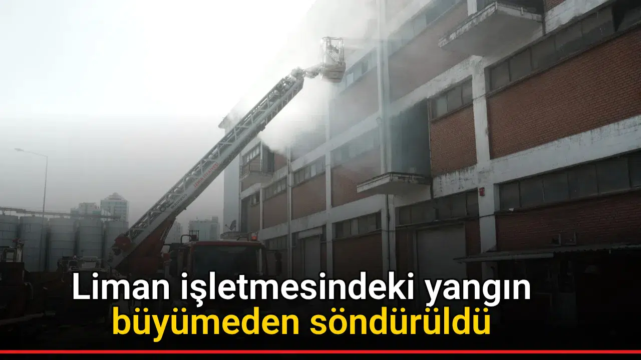 Liman işletmesindeki yangın büyümeden söndürüldü