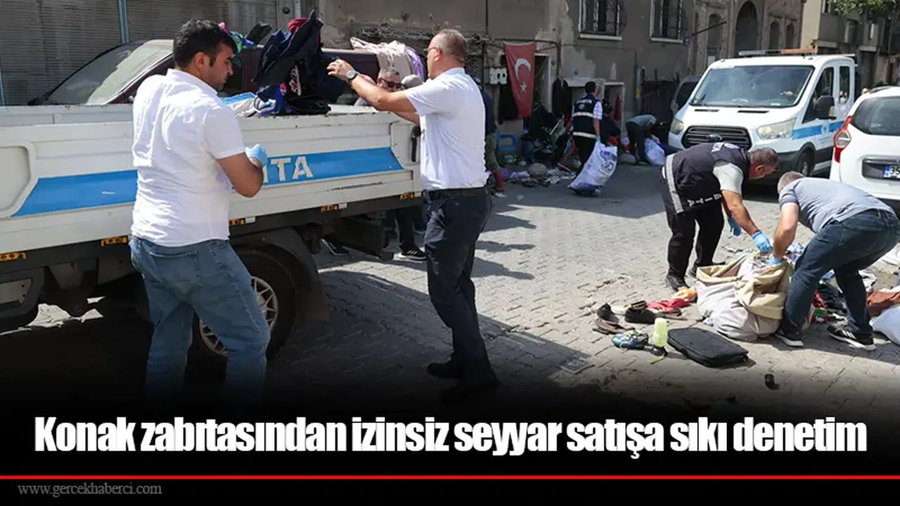 Konak zabıtasından izinsiz seyyar satışa sıkı denetim