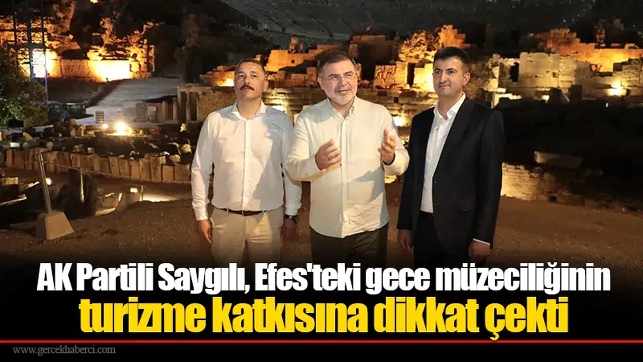 AK Partili Saygılı, Efes'teki gece müzeciliğinin turizme katkısına dikkat çekti