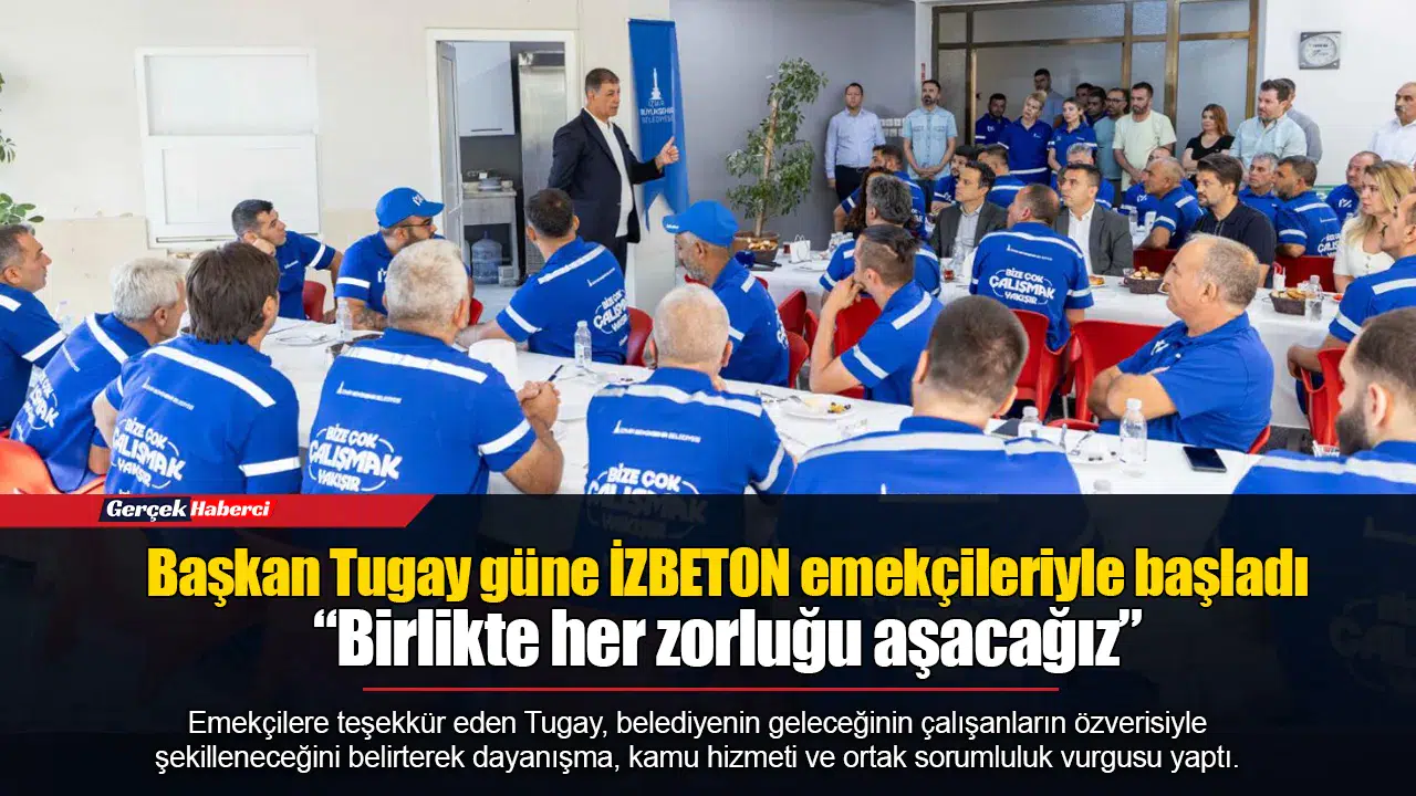 Başkan Tugay güne İZBETON emekçileriyle başladı  “Birlikte her zorluğu aşacağız”