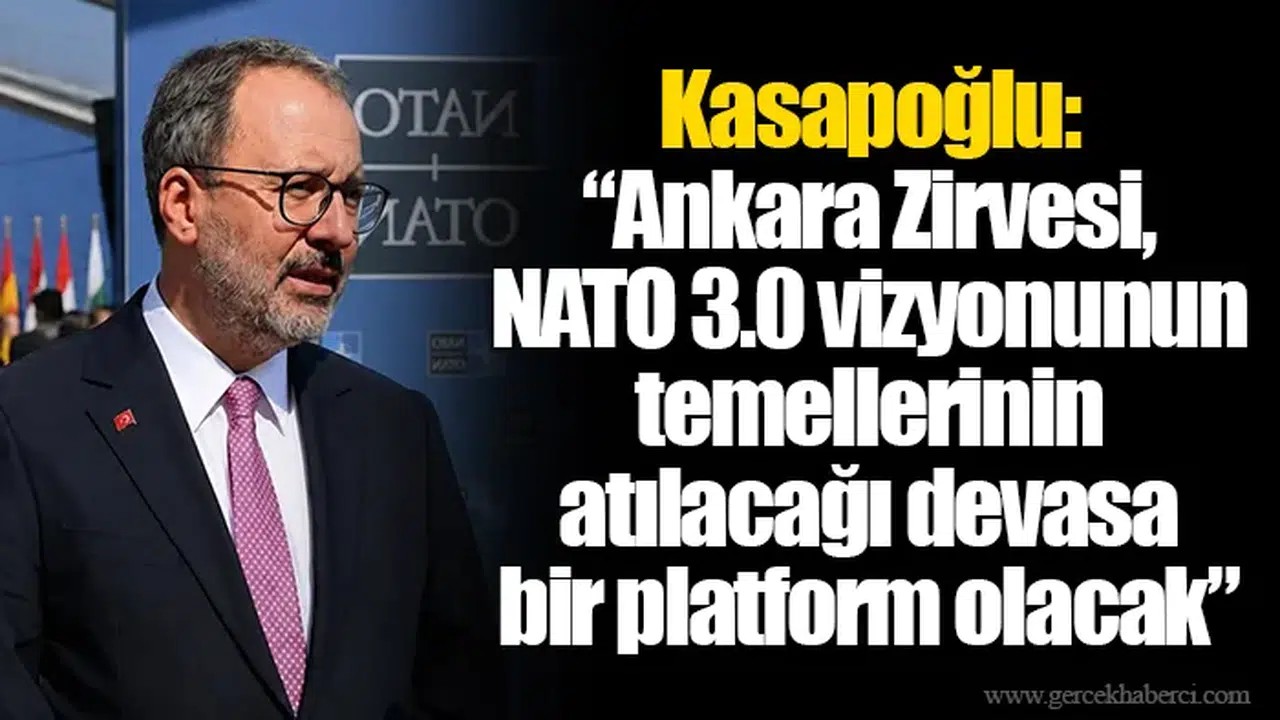 Kasapoğlu: “Ankara Zirvesi, NATO 3.0 vizyonunun temellerinin atılacağı devasa bir platform olacak”