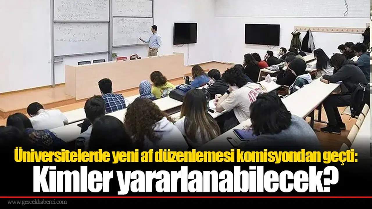 Üniversitelerde yeni af düzenlemesi komisyondan geçti: Kimler yararlanabilecek?