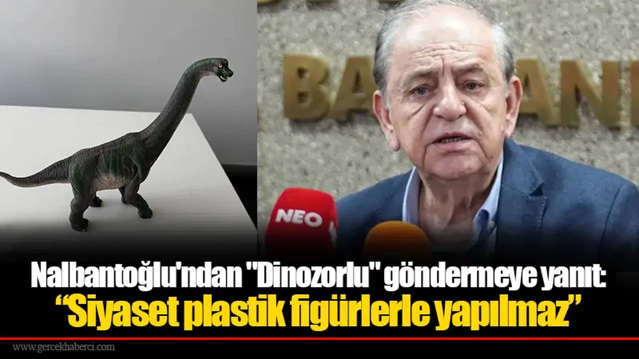 Nalbantoğlu'ndan "Dinozorlu" göndermeye yanıt: “Siyaset plastik figürlerle yapılmaz”