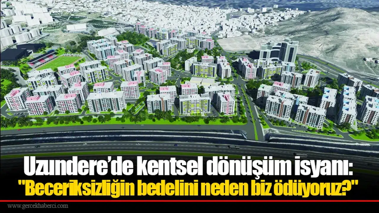Uzundere’de kentsel dönüşüm isyanı: "Beceriksizliğin bedelini neden biz ödüyoruz?"