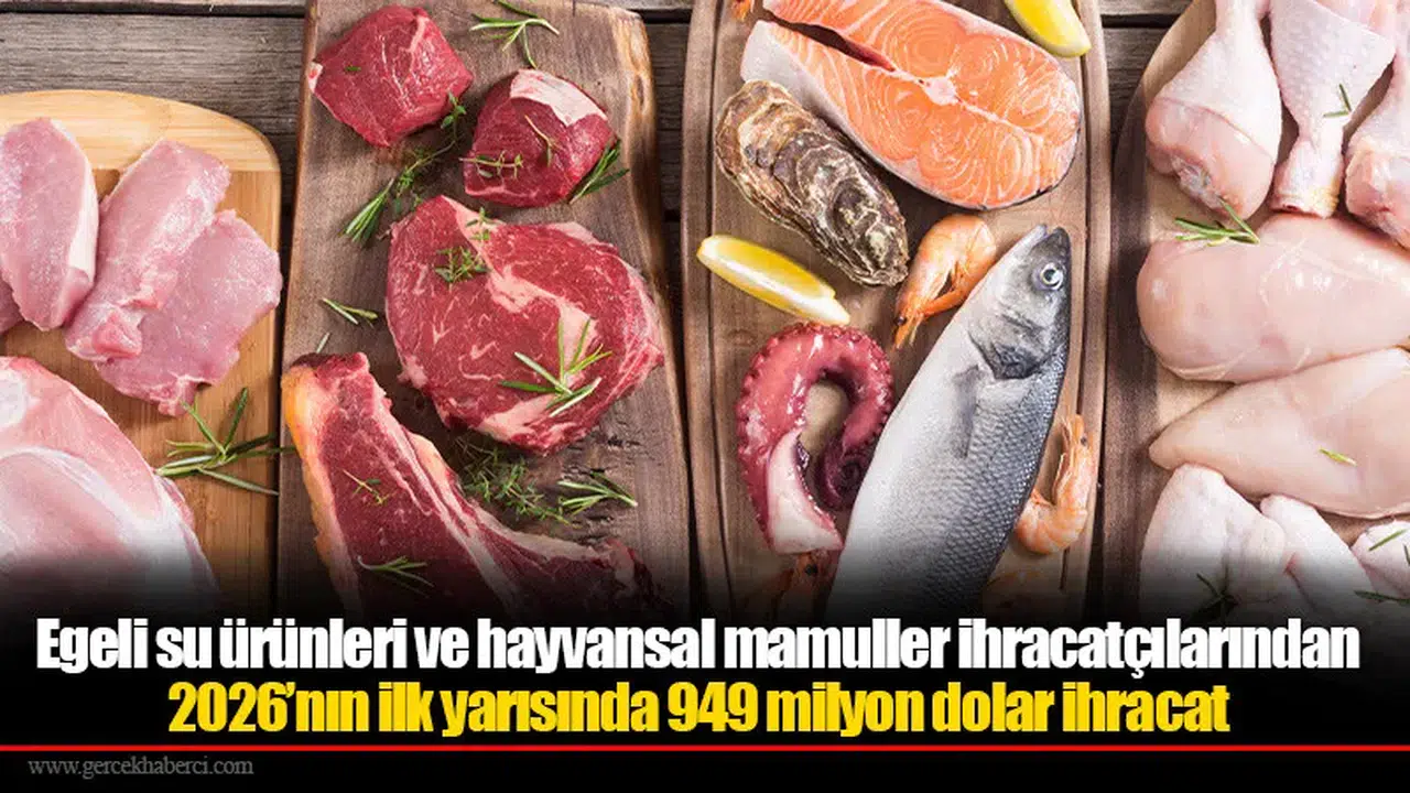 Egeli su ürünleri ve hayvansal mamuller ihracatçılarından 2026’nın ilk yarısında 949 milyon dolar ihracat