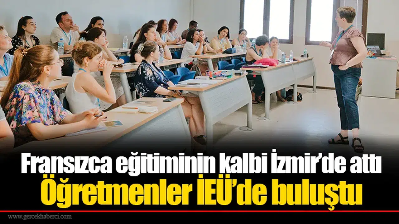 Fransızca eğitiminin kalbi İzmir’de attı:  Öğretmenler İEÜ’de buluştu