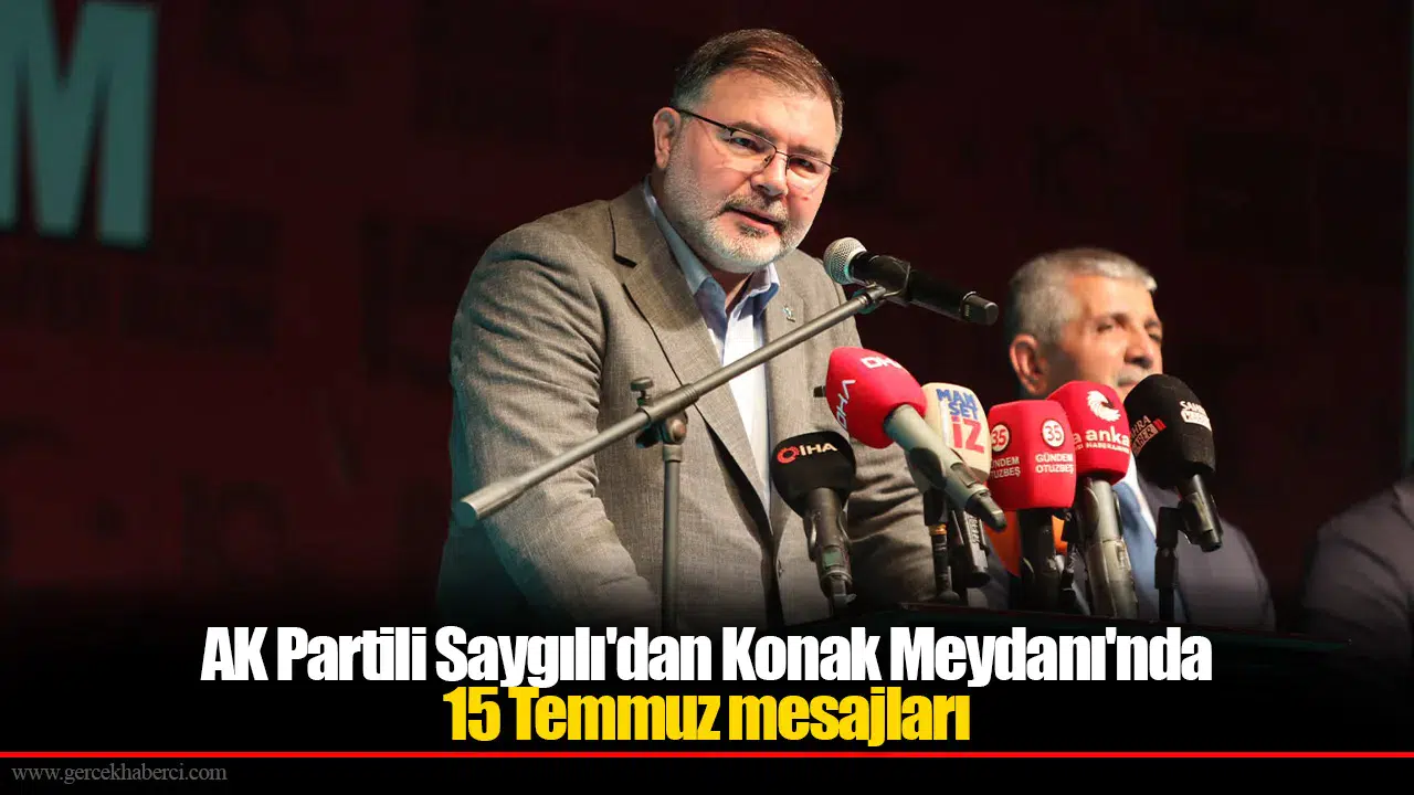 AK Partili Saygılı'dan Konak Meydanı'nda 15 Temmuz mesajları