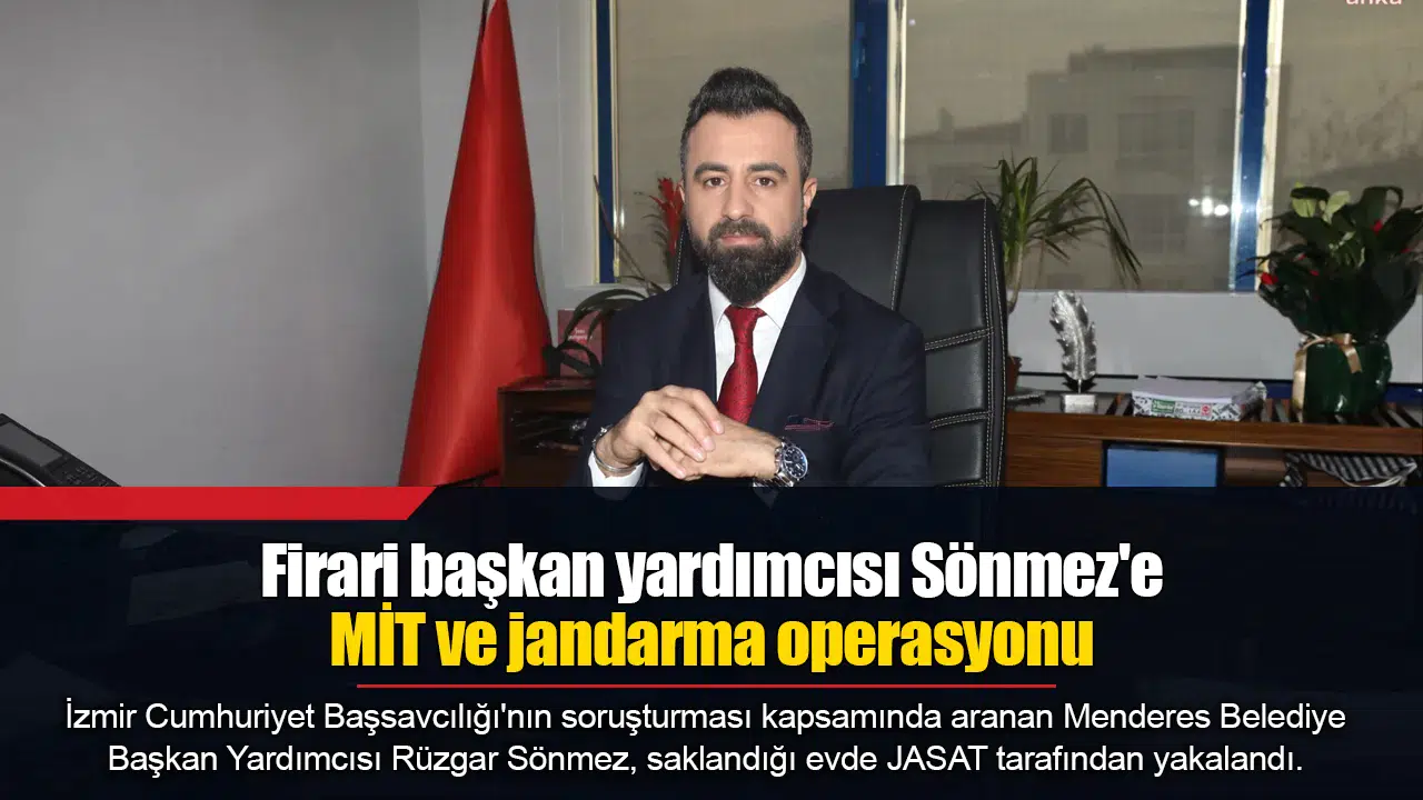 Firari başkan yardımcısı Sönmez'e MİT ve jandarma operasyonu