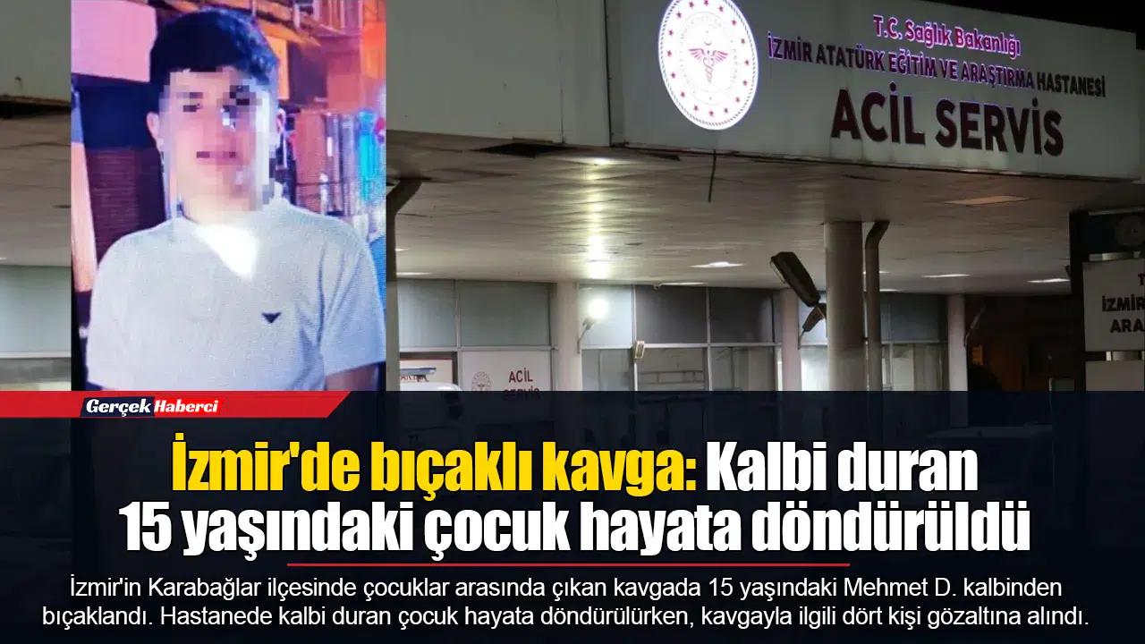İzmir'de bıçaklı kavga: Kalbi duran 15 yaşındaki çocuk hayata döndürüldü