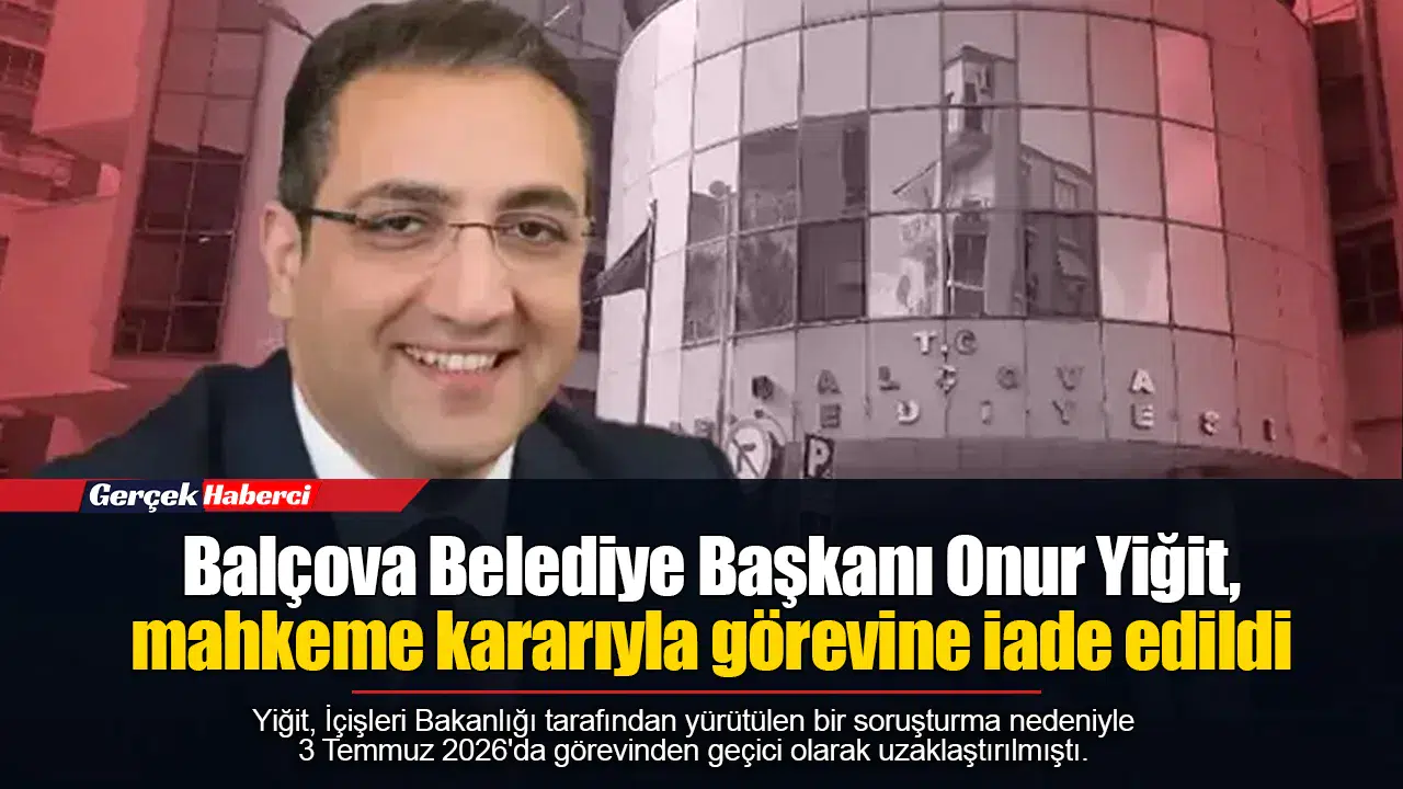 Balçova Belediye Başkanı Onur Yiğit, mahkeme kararıyla görevine iade edildi