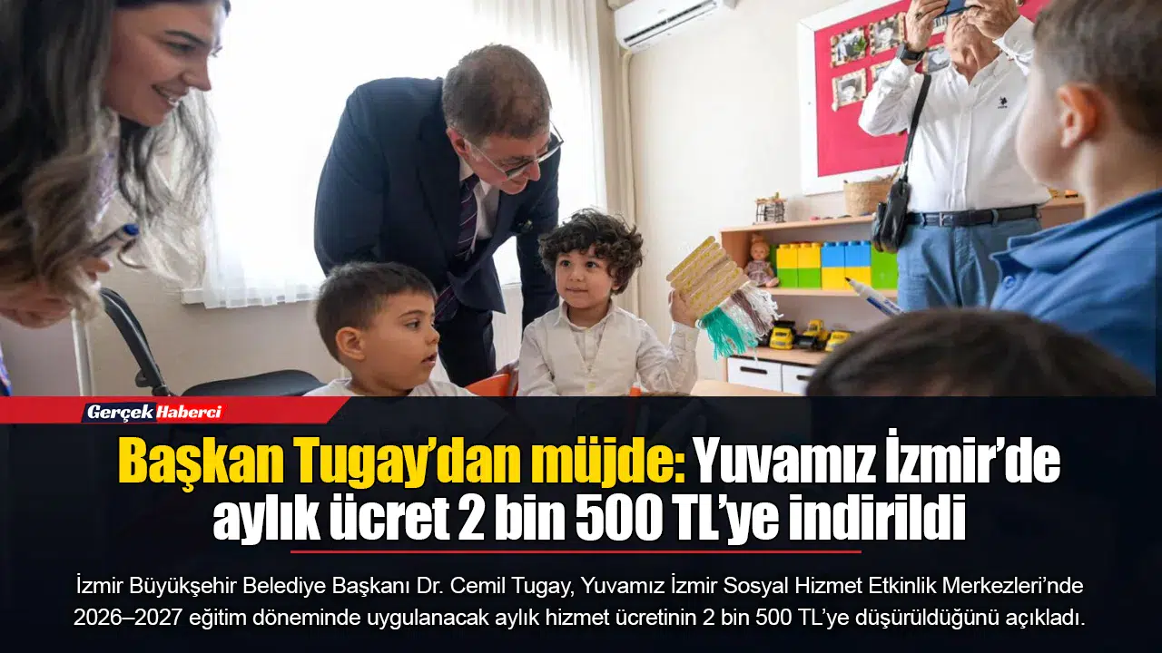 Başkan Tugay’dan müjde: Yuvamız İzmir’de aylık ücret 2 bin 500 TL’ye indirildi