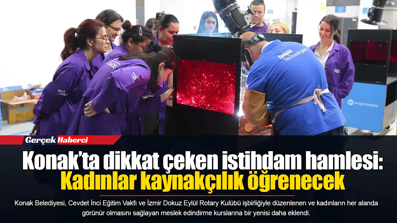 Konak’ta dikkat çeken istihdam hamlesi: Kadınlar kaynakçılık öğrenecek