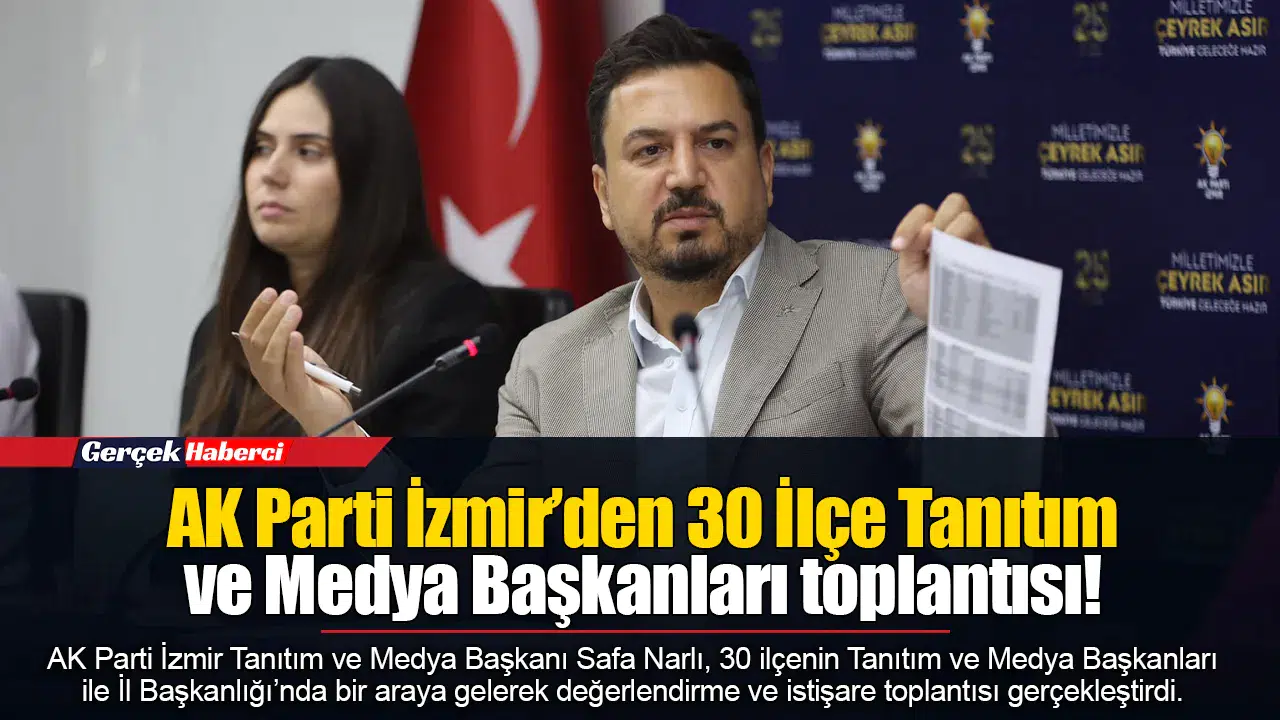 AK Parti İzmir’den 30 İlçe Tanıtım ve Medya Başkanları toplantısı!